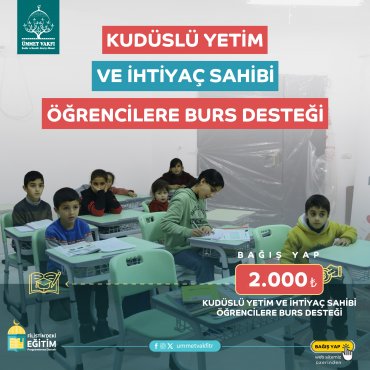 Kudüslü Yetim ve İhtiyaç Sahibi Öğrencilere Burs Desteği